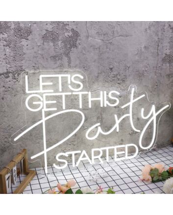 Let&#039;s Get This Party Started White Neon Sign