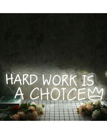 Hard Work Is A Choice White Neon Sign