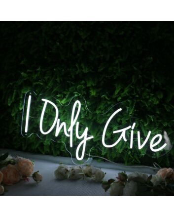 I Only Give White Neon Sign