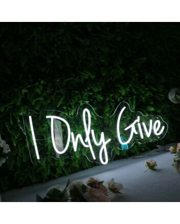 I Only Give White Neon Sign