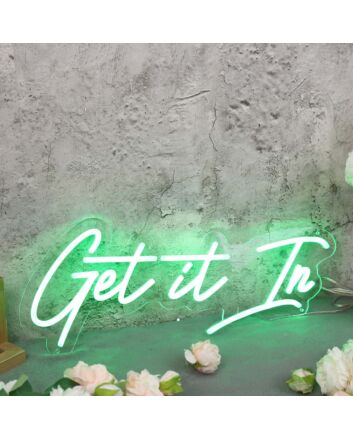 Get It In Green Neon Sign