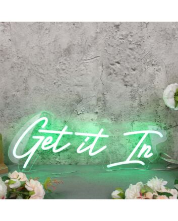 Get It In Green Neon Sign