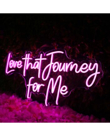 Love That Journey For Me Pink Neon Sign