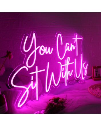 You Cant Sit With Us Pink Neon Sign
