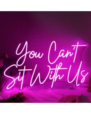 You Cant Sit With Us Pink Neon Sign