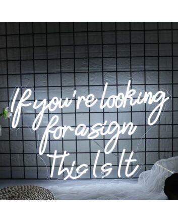 If You Are Looking For A Sign This Is It White Neon Sign