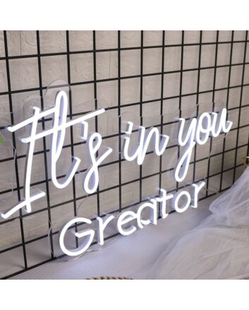 It is In You Greator White Neon Sign