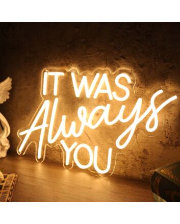 It Was Always You Yellow Custom LED Neon Sign