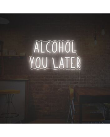 Alcohol You Later LED Neon Sign