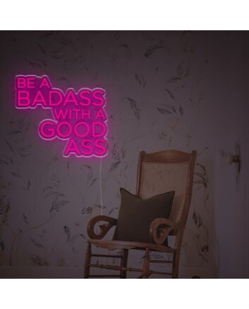 Be A Badass With A Good Ass LED Neon Sign