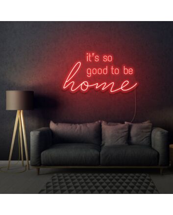 It&#39;s So Good To Be Home LED Neon Sign