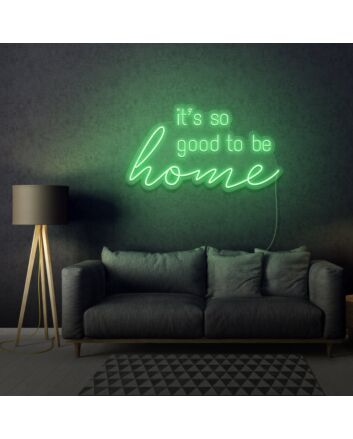 It&#39;s So Good To Be Home LED Neon Sign