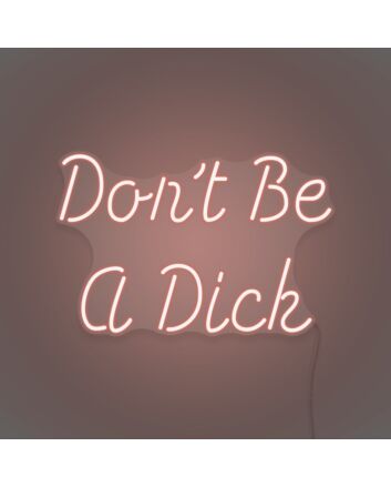 Don't be a Dick Neon Humor and Straight Talk