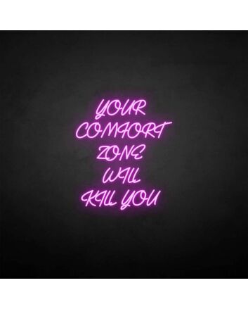 Your comfort zone will kill you neon sign