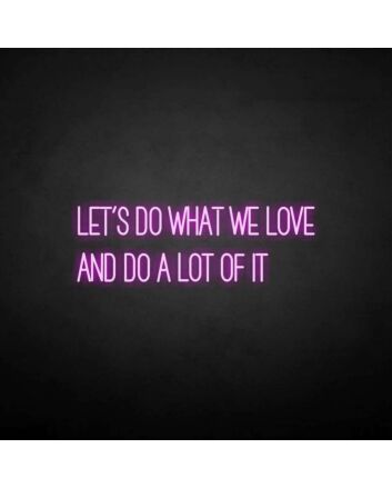&#39;Let's do what we love&#39; neon sign