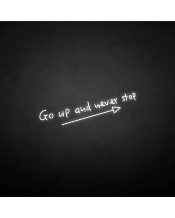 Go up and never stop&#39; neon sign