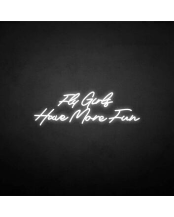 &#39;Fly girls have more fun&#39; neon sign