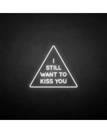 &#39;I still want to kiss you&#39; neon sign