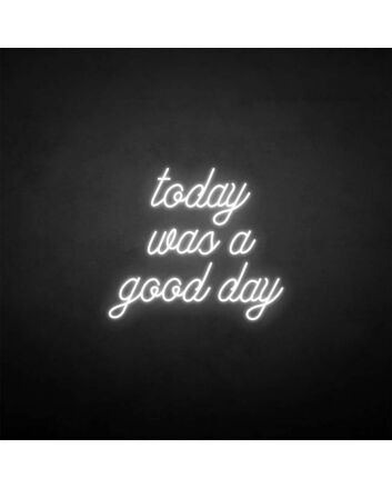 &#39;Today was a good day&#39; neon sign