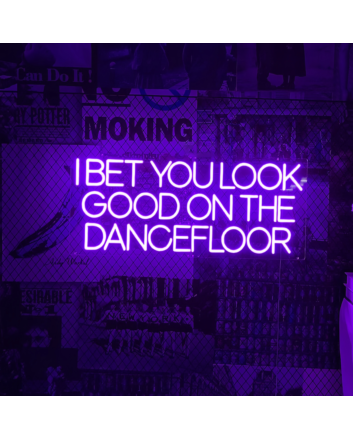 I bet you look good on the dance floor neon sign