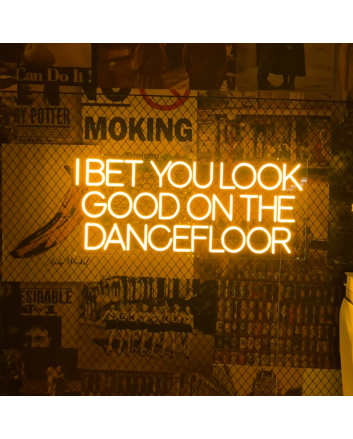 I bet you look good on the dance floor neon sign