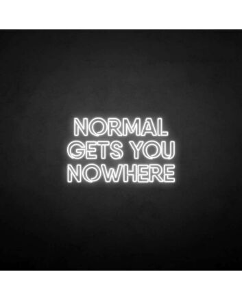 NORMAL GETS YOU NOWHERE2&#39; neon sign
