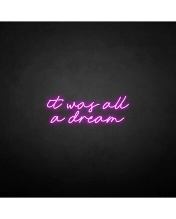 &#39;it was all a dream&#39; neon sign