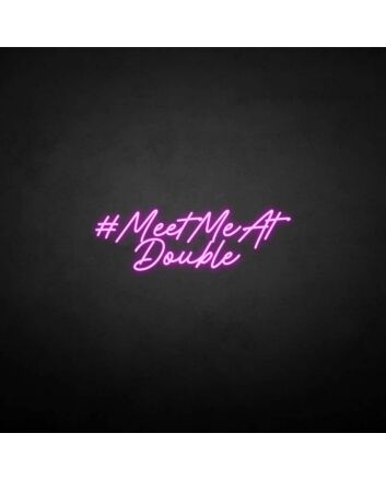 &#39;MEET ME AT DOUBLE&#39; neon sign