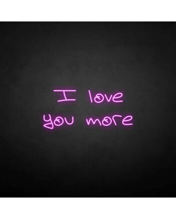 I love you more&#39; neon sign