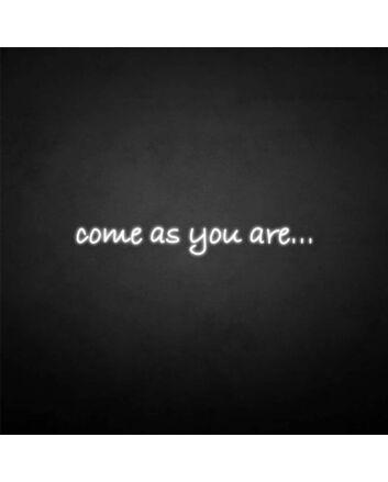 &#39;Come as you are&#39; neon sign