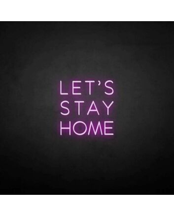 LET&#39;S STAY HOME neon sign