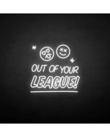&#39;Out of your LEAGUE&#39; neon sign