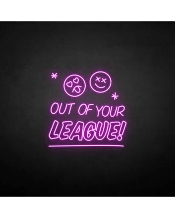 &#39;Out of your LEAGUE&#39; neon sign