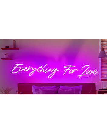 Everything For Love Neon Sign