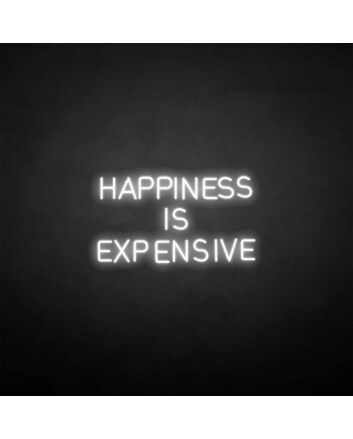 HAPPINESS IS EXPENSIVE Neon Sign