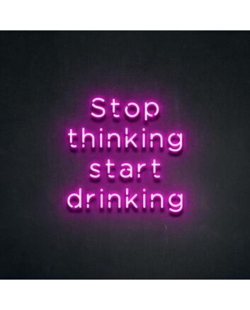 Stop thinking and start drinking Add Fun to Your Bar with Neon