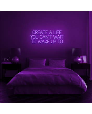 Create a life you can't wait to wake up to Encourage Daily Inspiration with Motivational Neon