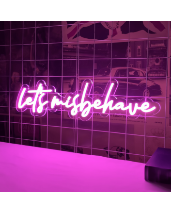Let's Misbehave Neon Sign: Light Up Your Wild Side