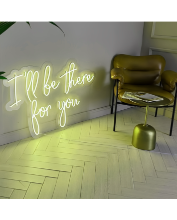 I will Be There For You Glowing Neon Sign