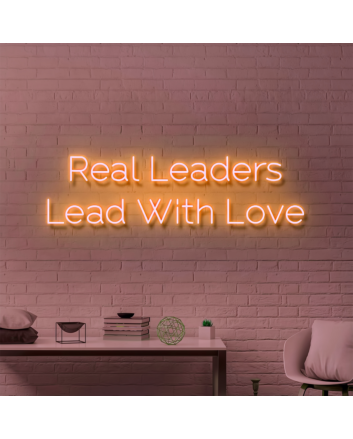 Real Leaders Lead With Love: Illuminate Your Space with Neon Inspiration