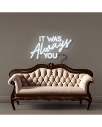 It was Always You Neon Signs