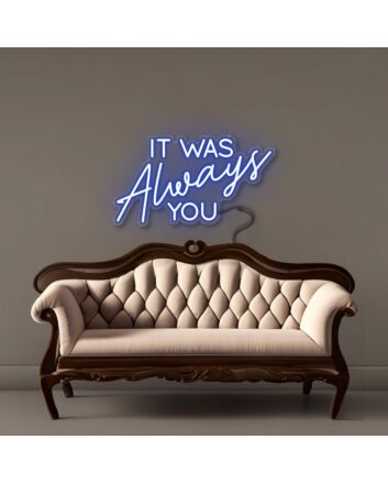 It was Always You Neon Signs