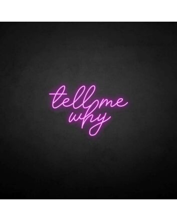 Tell me why&#39; neon sign