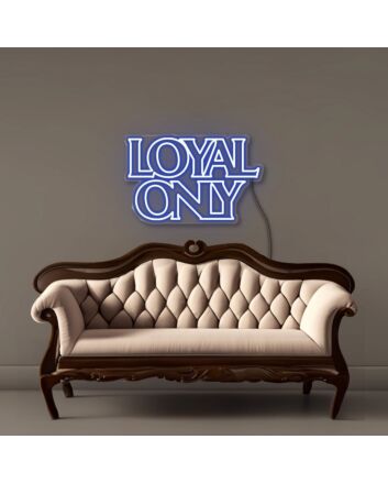 Loyal only Neon Signs