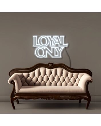 Loyal only Neon Signs