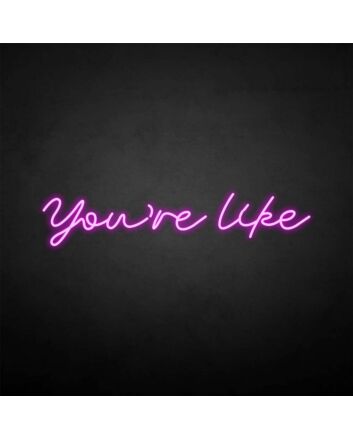 You&#39;re like&#39; neon sign