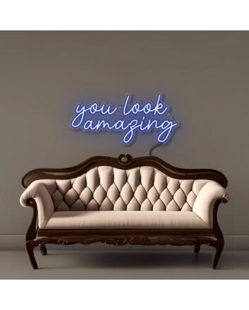 You look amazing Led Neon Signs