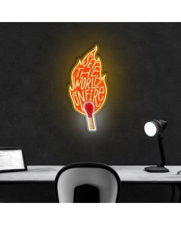 Set The World On Fire Neon Sign X Acrylic Artwork
