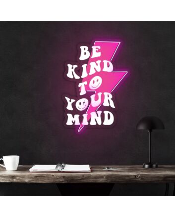 Be Kind To Your Mind Neon Sign X Acrylic Artwork