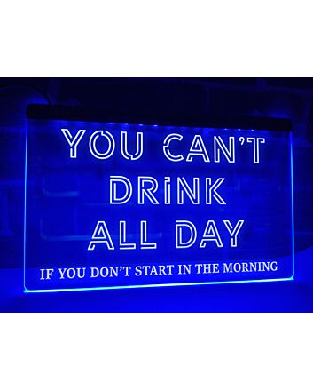 You Can't Drink All Day Hanging Neon Sign